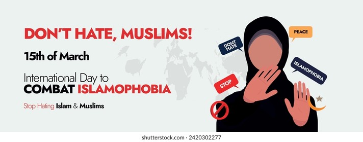 International Day to Combat Islamophobia. Don't hate muslims, 15th March Stop Islamophobia concept banner with a muslim girl in hijab doing stop sign from hands. Stop, peace, don't hate Speech bubbles