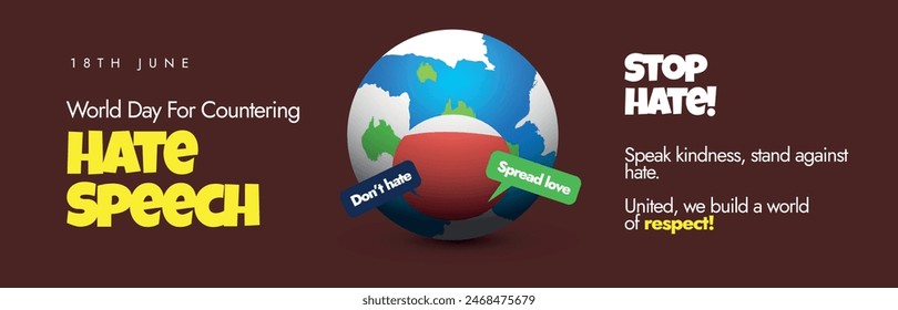 International day for countering hate speech day. 18th June International day for countering hate speech cover banner, social media post with earth globe and speech bubbles: don't hate, spread love.