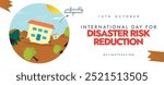 International Day for Disaster Risk Reduction. 13 October Disaster risk reduction awareness cover banner with house collapsed in a flood, fallen trees. Empowering next generation for resilient future.