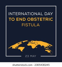 International Day to End Obstetric Fistula, held on 23 May.