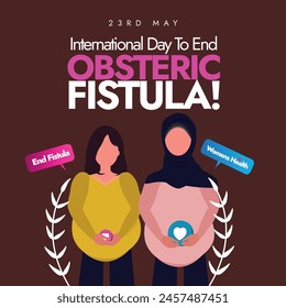 International Day to end Obstetric fistula. 23rd may International day to end Obstetric fistula awareness banner with two pregnant women. A global commitment to fistula prevention, holistic treatment