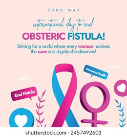 International Day to end Obstetric Fistula. 23rd May International day to end obstetric fistula awareness, celebration banner, social media post to spread awareness how dangerous obstetric fistula is.