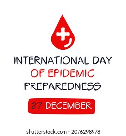 International Day of Epidemic Preparedness, held on 27 December.