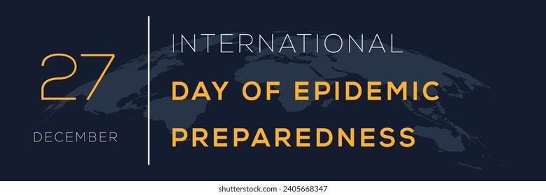 International Day of Epidemic Preparedness, held on 27 December.