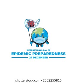 International Day of Epidemic Preparedness, held on 27 December.International Day of Epidemic Preparedness. Epidemic Preparedness day concept. 