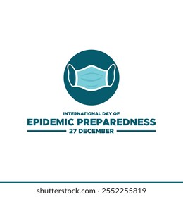 International Day of Epidemic Preparedness, held on 27 December.International Day of Epidemic Preparedness. Epidemic Preparedness day concept. 