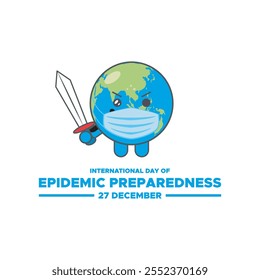 International Day of Epidemic Preparedness, held on 27 December.International Day of Epidemic Preparedness. Epidemic Preparedness day concept. 