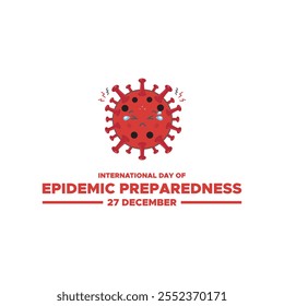 International Day of Epidemic Preparedness, held on 27 December.International Day of Epidemic Preparedness. Epidemic Preparedness day concept. 