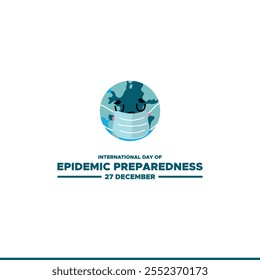 International Day of Epidemic Preparedness, held on 27 December.International Day of Epidemic Preparedness. Epidemic Preparedness day concept. 