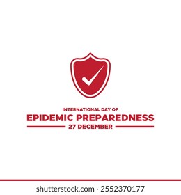 International Day of Epidemic Preparedness, held on 27 December.International Day of Epidemic Preparedness. Epidemic Preparedness day concept. 