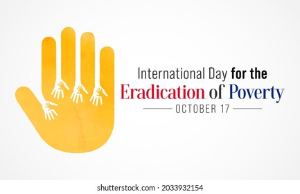 International day for the Eradication of Poverty is observed each year on October 17, it promotes dialogue and understanding between people living in poverty and their communities and society at large