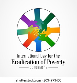 International day for the Eradication of Poverty is observed each year on October 17, it promotes dialogue and understanding between people living in poverty and their communities and society at large