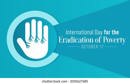 International day for the Eradication of Poverty is observed each year on October 17, it promotes dialogue and understanding between people living in poverty and their communities and society at large