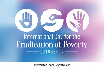 International day for the Eradication of Poverty is observed each year on October 17, it promotes dialogue and understanding between people living in poverty and their communities and society at large