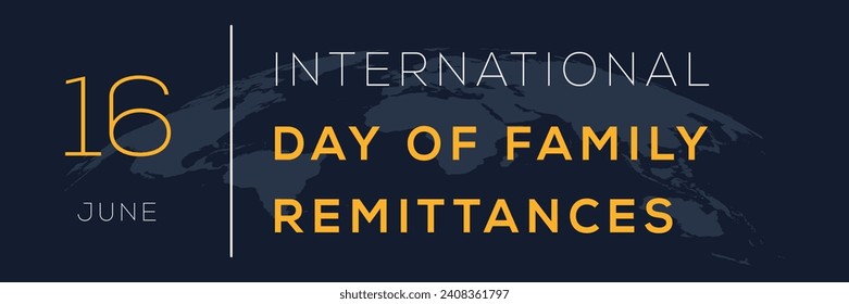 International Day of Family Remittances, held on 16 June.