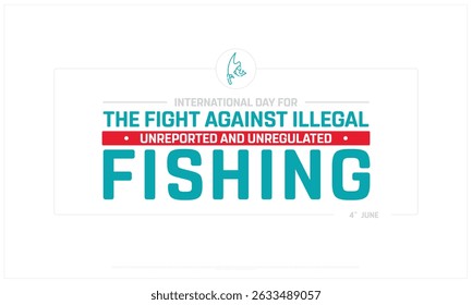 International day for the fight against illegal, unreported and unregulated fishing, Typographic design of International day against illegal fishing, Fight against unreported fishing