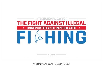 International day for the fight against illegal, unreported and unregulated fishing, Typographic design of International day against illegal fishing, Fight against unreported fishing