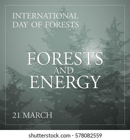 International day of forests concept. Vector Illustration with text and silhouette trees on grey background. With an inscription Forests and Energy, 21 March.
