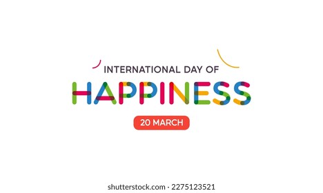 international day of happiness. happy day happiness have fun, smile. March 20th, celebrate the world day of happiness