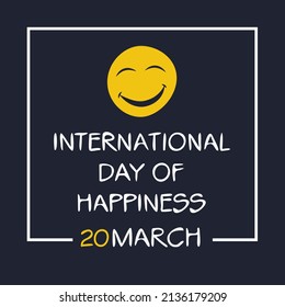 International Day of Happiness, held on 20 March.