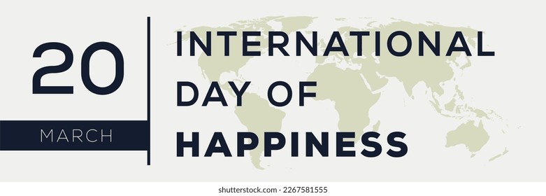 International Day of Happiness, held on 20 March.