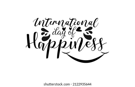 International Day of Happiness. Smiling life calligraphy concept vector design for banner, card, poster, background.