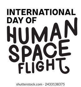 International Day of Human Space Flight text banner. Handwriting inscription International Day of Human Space Flight black color. Hand drawn vector art.