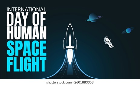 International Day of Human Space Flight, Celebrating Exploration Beyond Earth