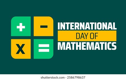 International day of mathematics background banner or poster design template. observed every year in March. Holiday concept. Use to any Template, card, poster, placard, template.