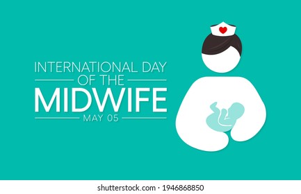 International Day Of The Midwives Observed Each Year On May 5, A Midwife Is A Health Professional Who Cares For Mothers And Newborns Around Childbirth, A Specialization Known As Midwifery. Vector Art.