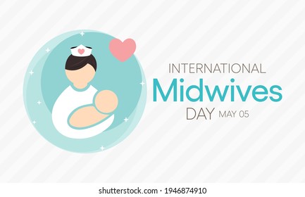 International Day Of The Midwives Observed Each Year On May 5, A Midwife Is A Health Professional Who Cares For Mothers And Newborns Around Childbirth, A Specialization Known As Midwifery. Vector Art.