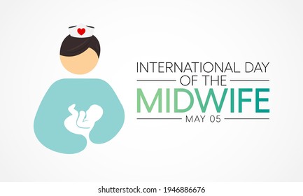 International Day Of The Midwives Observed Each Year On May 5, A Midwife Is A Health Professional Who Cares For Mothers And Newborns Around Childbirth, A Specialization Known As Midwifery. Vector Art.