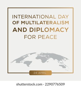 Día Internacional del Multilateralismo y la Diplomacia por la Paz, celebrado el 24 de abril.