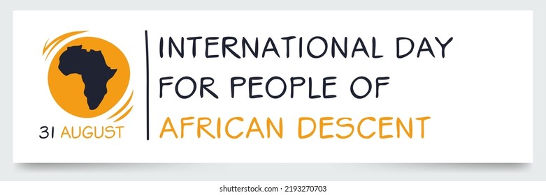 International Day for People of African Descent, held on 31 August.