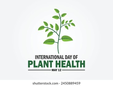 International Day of Plant Health. May 12. Holiday concept. Template for background, banner, card, poster with text inscription.