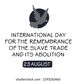 International Day for the Remembrance of the Slave Trade and Its Abolition, held on 23 August.
