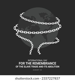 International Day for the Remembrance of the Slave Trade and its Abolition background. Vector