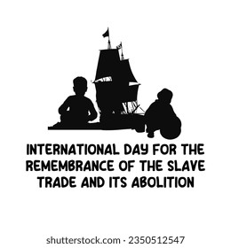 International Day for the Remembrance of the Slave Trade and its Abolition clipart illustration with slaves people and Slave ship or slave trading ship silhouette , slave person silhouette, Chains and