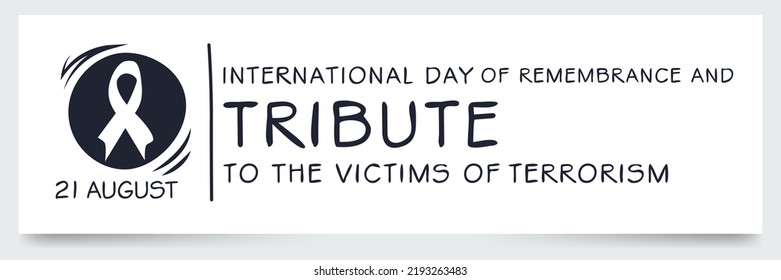 International Day of Remembrance and Tribute to the Victims of Terrorism, held on 21 August.