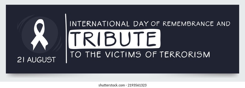 International Day of Remembrance and Tribute to the Victims of Terrorism, held on 21 August.