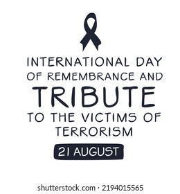 International Day of Remembrance and Tribute to the Victims of Terrorism, held on 21 August.