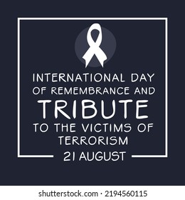 International Day of Remembrance and Tribute to the Victims of Terrorism, held on 21 August.