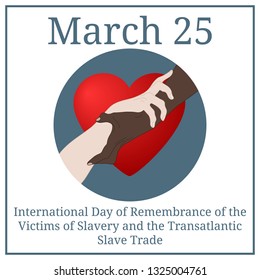 International Day of Remembrance for the Victims of Slavery and the Transatlantic Slave Trade. March 25. March Calendar. Holding Hands Showing Unity. Multinational equality. Relationship icon. Vector.