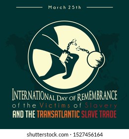 International Day of Remembrance of the Victims of Slavery and the Transatlantic Slave Trade with walking bloody foot and broken handcuffs