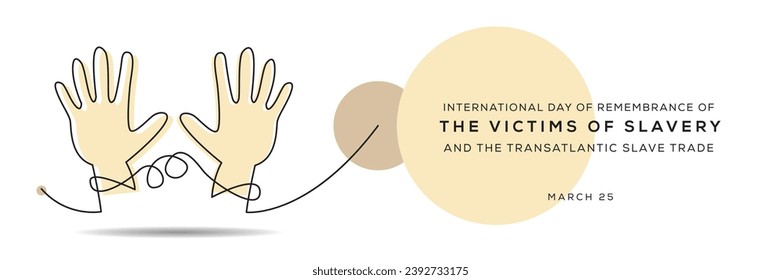 International Day of Remembrance of the Victims of Slavery and the Transatlantic Slave Trade, held on 25 March.