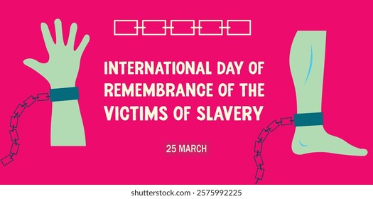 INTERNATIONAL DAY OF REMEMBRANCE OF THE VICTIMS OF SLAVERY BACKGROUND, COVER, POSTER, BANNER GRAPHICS ILLUSTRATION VECTOR NEW DESIGN WITH HUMAN HAND AND LEG WITH CHAIN