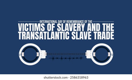 International Day of Remembrance of the Victims of Slavery and the Transatlantic Slave Trade