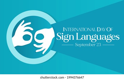 International day of sign languages is observed every year on September 23, The day focuses on people who are deaf or hard of hearing and people with speech disorders. Vector illustration