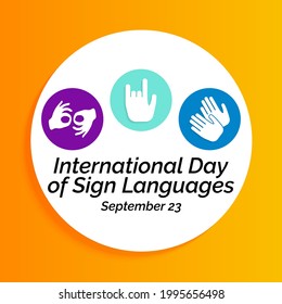 International day of sign languages is observed every year on September 23, The day focuses on people who are deaf or hard of hearing and people with speech disorders. Vector illustration