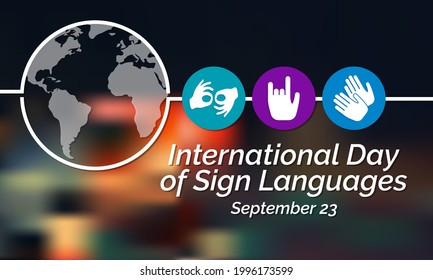 International day of sign languages is observed every year on September 23, The day focuses on people who are deaf or hard of hearing and people with speech disorders. Vector illustration